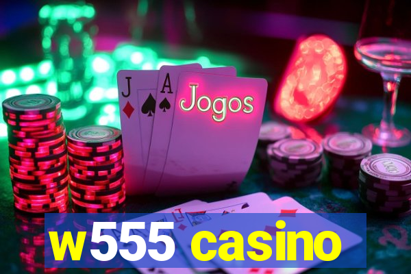 w555 casino